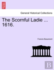 The Scornful Ladie ... 1616.