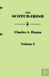 The Scotch-Irish, Or The Scot In North Britain, North Ireland, And North America. In Two Volumes. Volume I