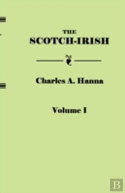 Bertrand.pt - The Scotch-Irish, Or The Scot In North Britain, North Ireland, And North America. In Two Volumes. Volume I