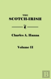 The Scotch-Irish, Or The Scot In North Britain, North Ireland, And North America. In Two Volumes. Volume Ii