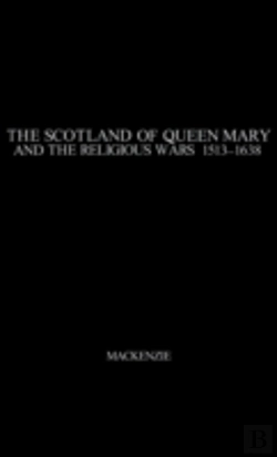 Bertrand.pt - The Scotland Of Queen Mary And The Religious Wars, 1513-1638