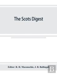 The Scots Digest. Digest Of All The Cases Decided In The Supreme Courts Of Scotland And Reported In The Various Series Of Reports, 1905-1915