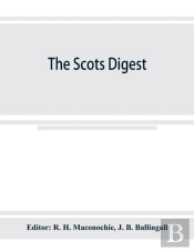 The Scots Digest. Digest Of All The Cases Decided In The Supreme Courts Of Scotland And Reported In The Various Series Of Reports, 1905-1915