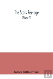 The Scots Peerage : Founded On Wood'S Ed