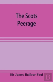 The Scots Peerage; Founded On Wood'S Edi