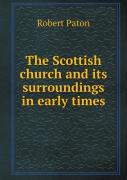 The Scottish Church And Its Surroundings In Early Times
