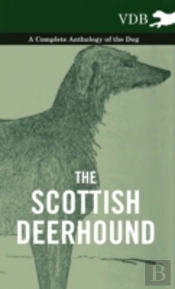 The Scottish Deerhound - A Complete Anthology Of The Dog