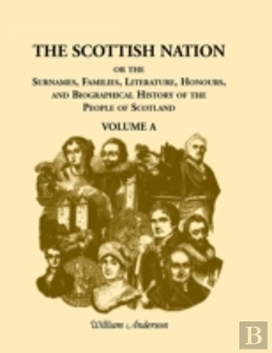 Bertrand.pt - The Scottish Nation: Or The Surnames, Families, Literature, Honours, And Biographical History Of The People Of Scotland, Volume A