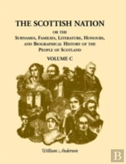 Bertrand.pt - The Scottish Nation: Or The Surnames, Families, Literature, Honours, And Biographical History Of The People Of Scotland, Volume C