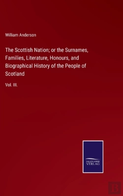 Bertrand.pt - The Scottish Nation; Or The Surnames, Families, Literature, Honours, And Biographical History Of The People Of Scotland