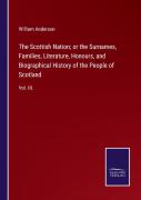 The Scottish Nation; Or The Surnames, Families, Literature, Honours, And Biographical History Of The People Of Scotland