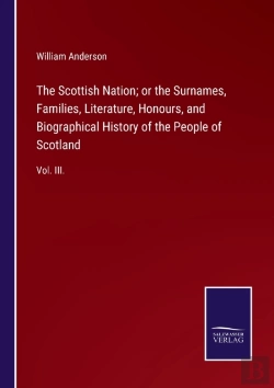 Bertrand.pt - The Scottish Nation; Or The Surnames, Families, Literature, Honours, And Biographical History Of The People Of Scotland