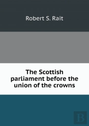 The Scottish Parliament Before The Union Of The Crowns
