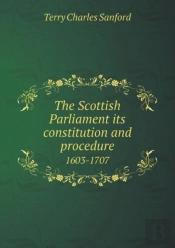 The Scottish Parliament Its Constitution And Procedure 1603-1707