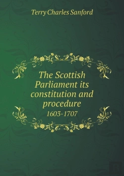 Bertrand.pt - The Scottish Parliament Its Constitution And Procedure 1603-1707
