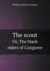The Scout Or, The Black Riders Of Congaree