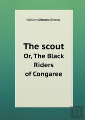 The Scout Or, The Black Riders Of Congaree