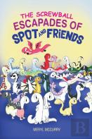 The Screwball Escapades Of Spot And Friends