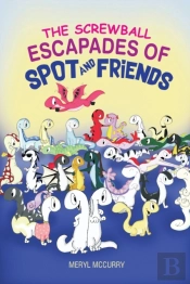 The Screwball Escapades Of Spot And Friends