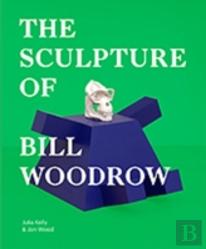 The Sculpture Of Bill Woodrow