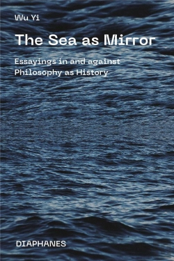 Bertrand.pt - The Sea As Mirror - Essayings In And Against Philosophy As History