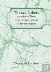 The Sea Fathers A Series Of Lives Of Great Navigators Of Former Times