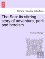 The Sea: Its Stirring Story Of Adventure