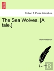 The Sea Wolves. (A Tale.)