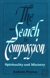 The Search For Compassion: Spirituality And Ministry