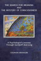 The Search For Meaning And The Mystery Of Consciousness