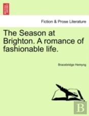 The Season At Brighton. A Romance Of Fashionable Life.
