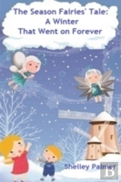 The Season Fairies' Tale: A Winter That Went On Forever