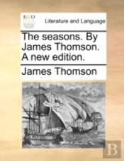 The Seasons. By James Thomson. A New Edi