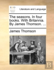 The Seasons. In Four Books. With Britann
