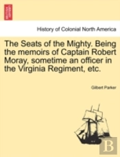 The Seats Of The Mighty. Being The Memoi