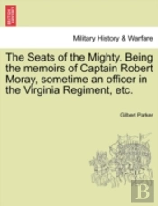The Seats Of The Mighty. Being The Memoi
