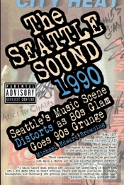The Seattle Sound 1990: Seattle'S Music