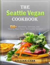 The Seattle Vegan Cookbook
