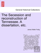 The Secession And Reconstruction Of Tenn