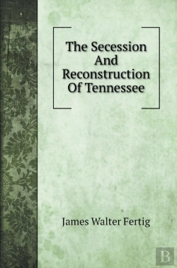 Bertrand.pt - The Secession And Reconstruction Of Tennessee