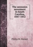 The Secession Movement In South Carolina, 1847-1852
