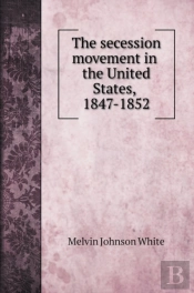 The Secession Movement In The United States, 1847-1852