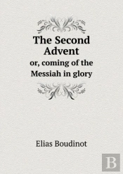 The Second Advent Or, Coming Of The Messiah In Glory