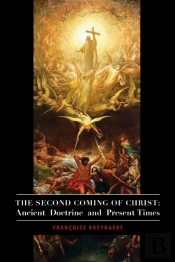 The Second Coming Of Christ Â€“ Ancient Doctrine And Present Times