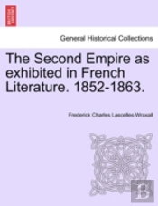 The Second Empire As Exhibited In French Literature. 1852-1863.