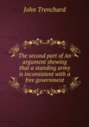 The Second Part Of An Argument Shewing That A Standing Army Is Inconsistent