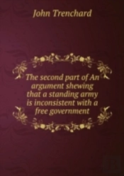 The Second Part Of An Argument Shewing That A Standing Army Is Inconsistent