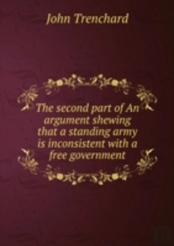 Bertrand.pt - The Second Part Of An Argument Shewing That A Standing Army Is Inconsistent