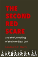 The Second Red Scare And The Unmaking Of The New Deal Left
