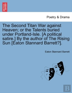 Bertrand.pt - The Second Titan War Against Heaven; Or The Talents Buried Under Portland-Isle. (A Political Satire.) By The Author Of The Rising Sun (Eaton Stannard